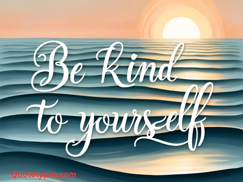 Be Kind to Yourself Quotes