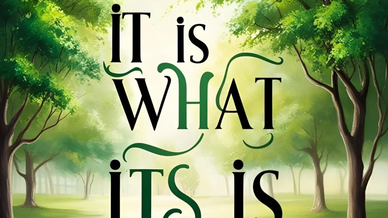 It Is What It Is Quotes