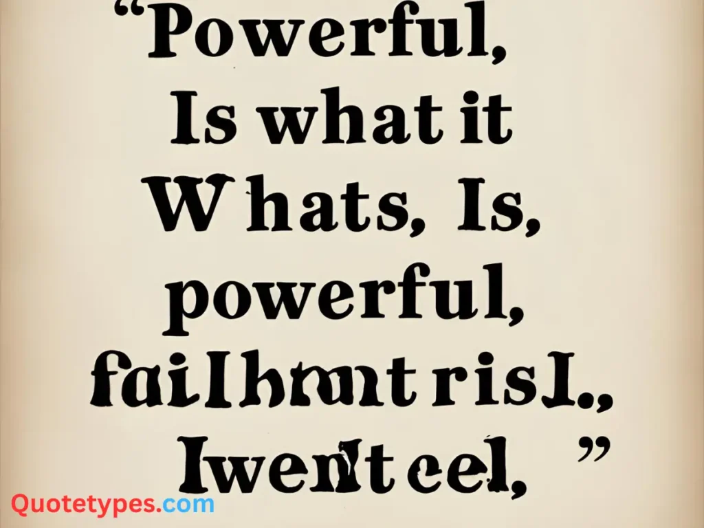 Powerful It Is What It Is Quotes