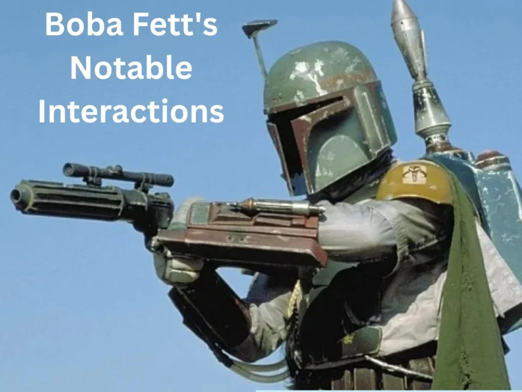 Boba Fett's Notable Interactions