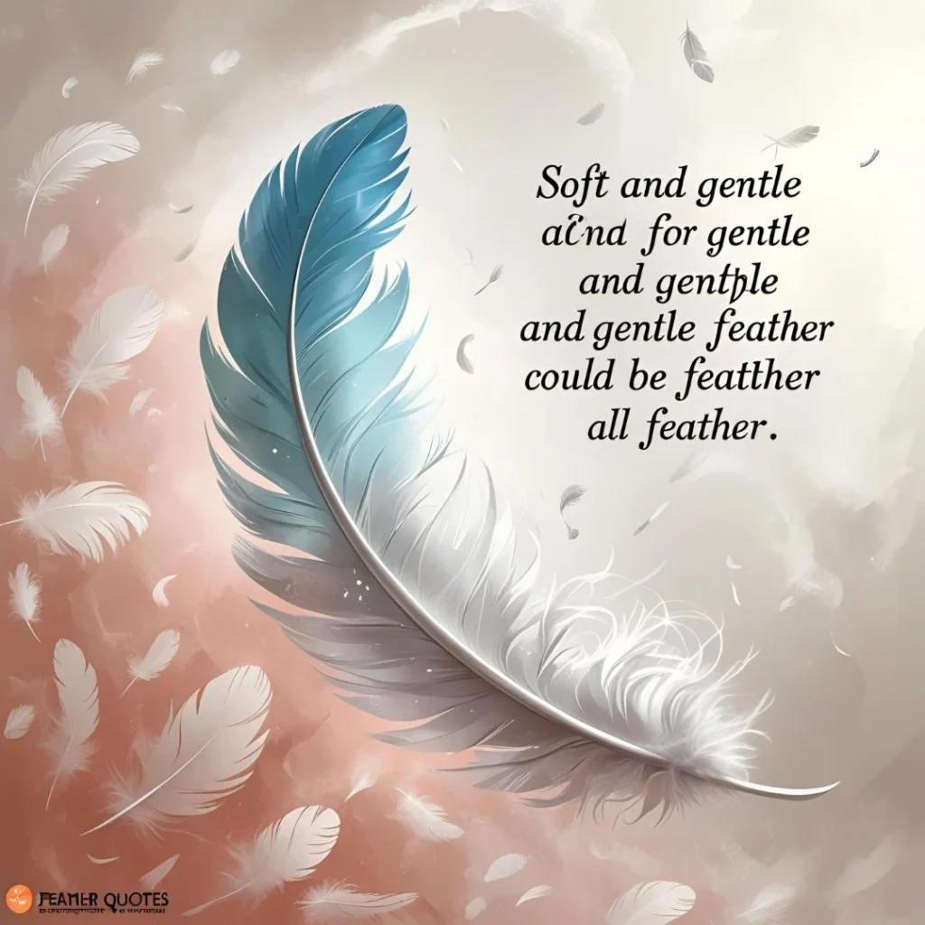 Soft and Gentle Feather Quotes