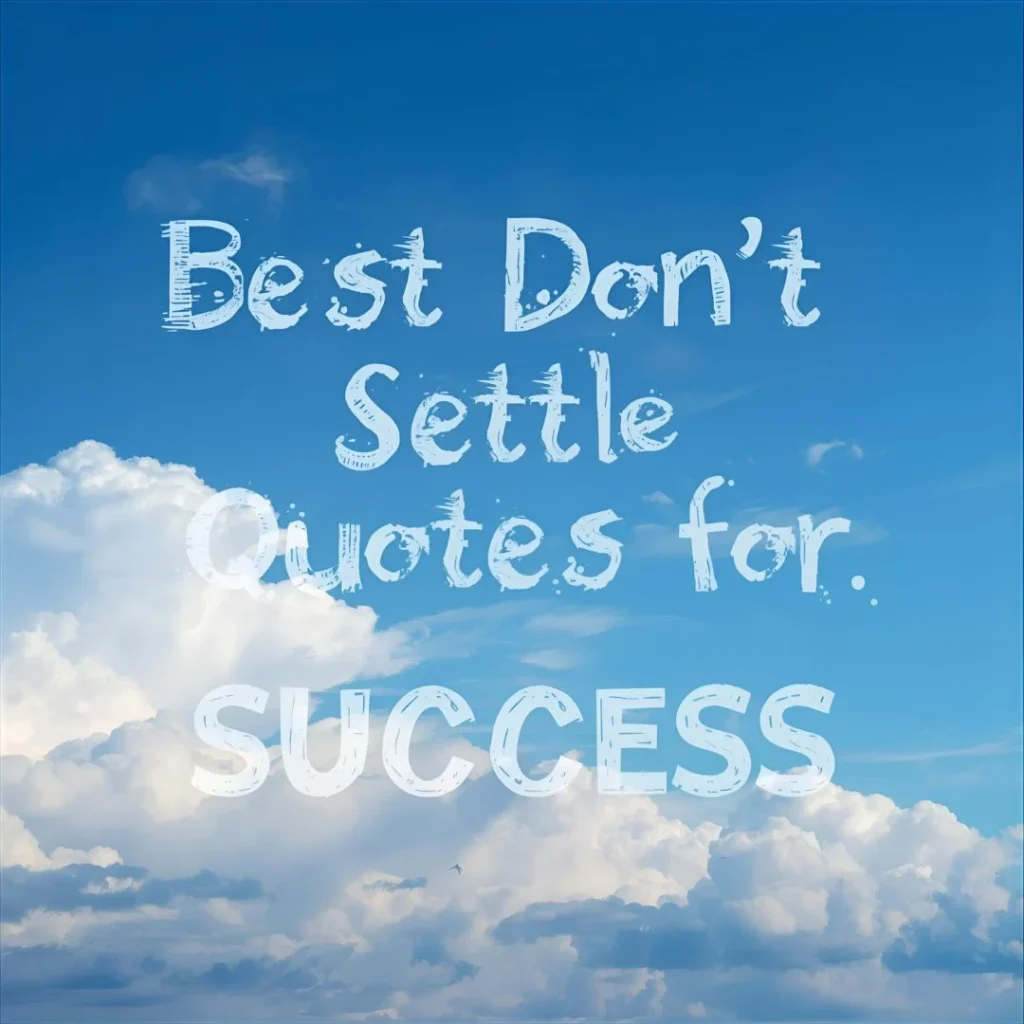 Best Don’t Settle Quotes for Success